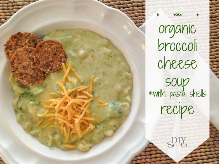 organic broccoli cheese soup with pasta shells recipe diyshowoff.com